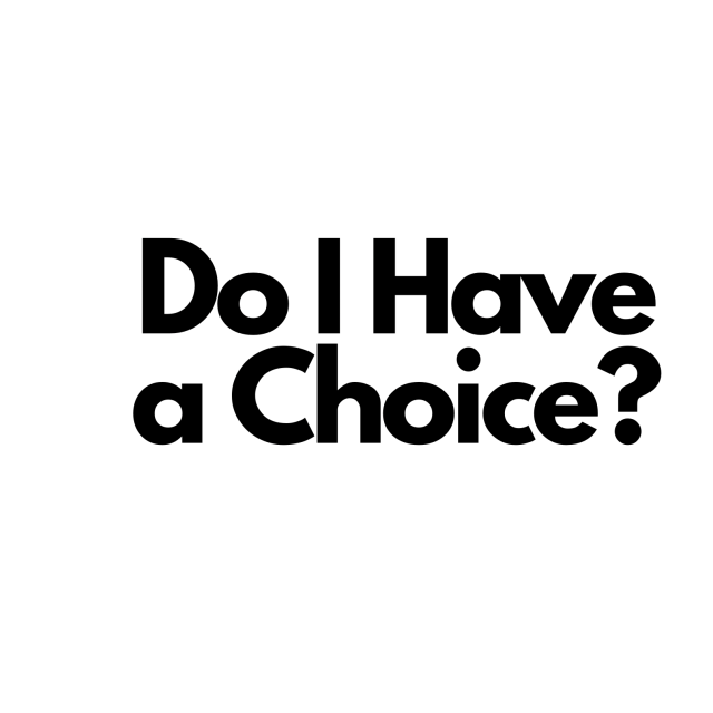 Do I Have a Choice